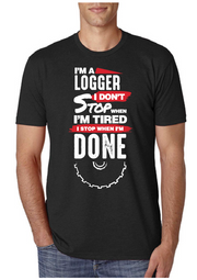 I'm a Logger, I Don't Stop When I'm Tired I Stop When I'm Done